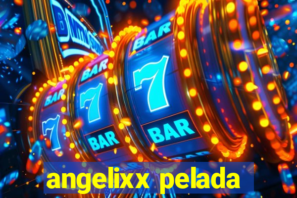 angelixx pelada