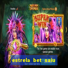 estrela bet saiu do ar