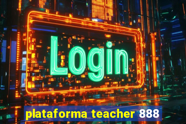 plataforma teacher 888