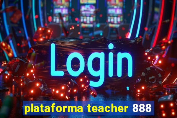 plataforma teacher 888
