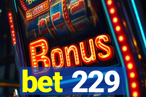 bet 229