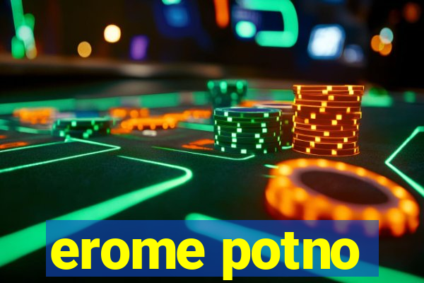 erome potno