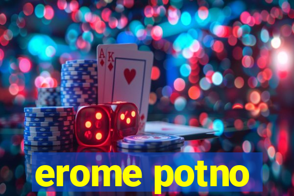 erome potno