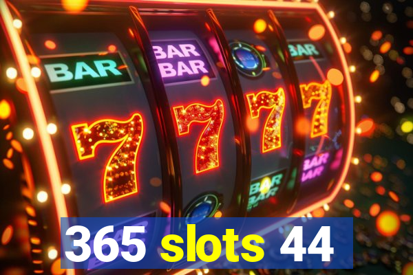 365 slots 44