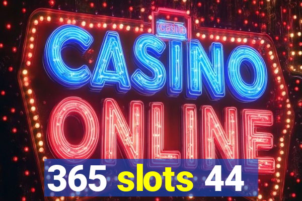 365 slots 44