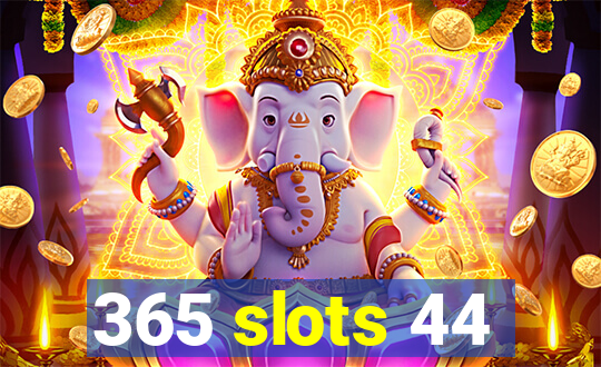 365 slots 44