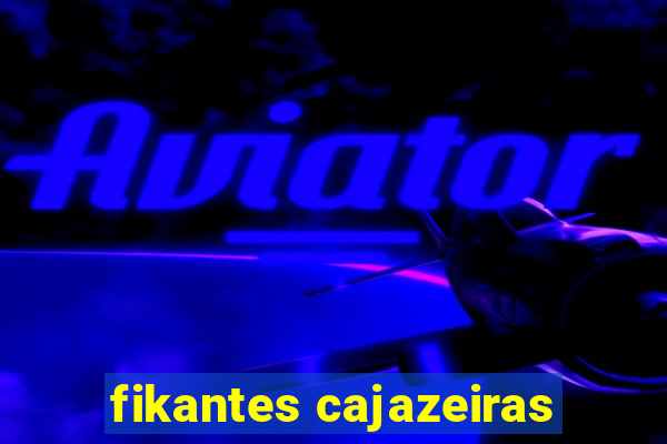 fikantes cajazeiras