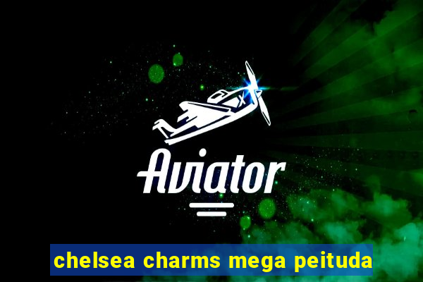 chelsea charms mega peituda