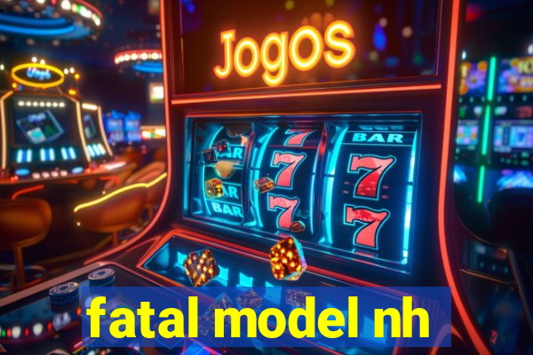 fatal model nh