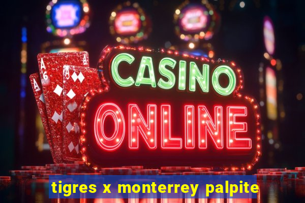 tigres x monterrey palpite