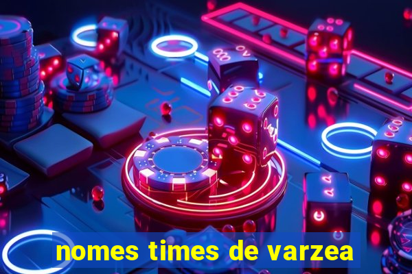 nomes times de varzea