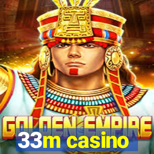 33m casino