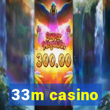 33m casino