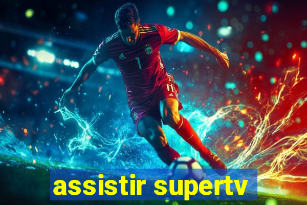 assistir supertv