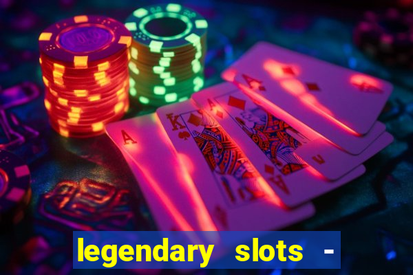 legendary slots - casino games