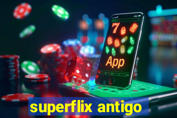 superflix antigo