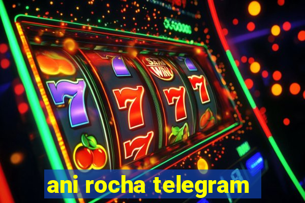 ani rocha telegram