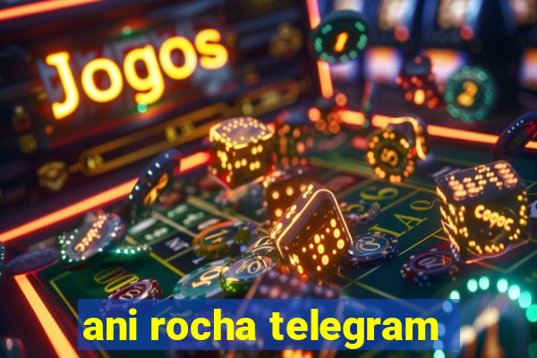 ani rocha telegram
