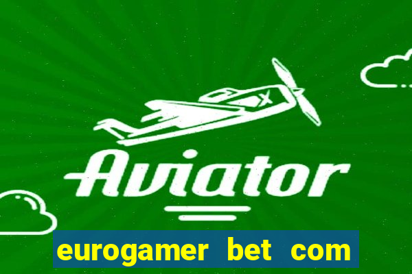 eurogamer bet com paga mesmo