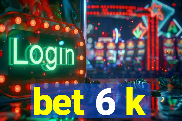 bet 6 k