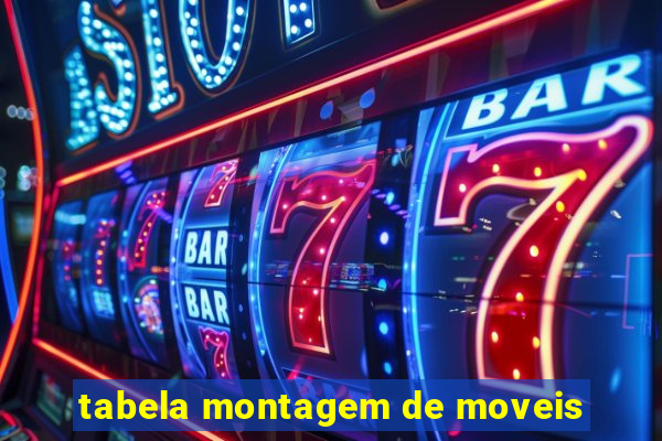 tabela montagem de moveis