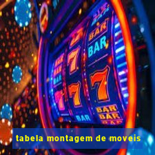 tabela montagem de moveis