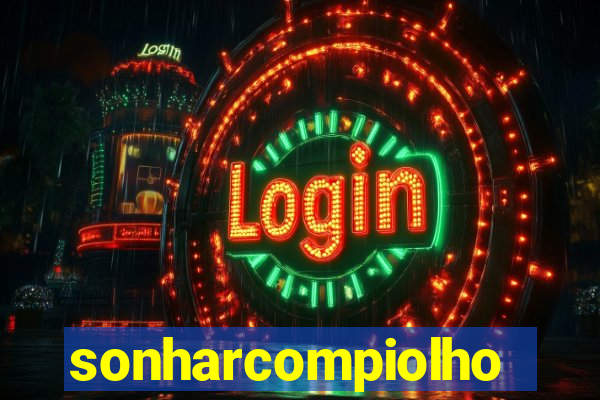 sonharcompiolho