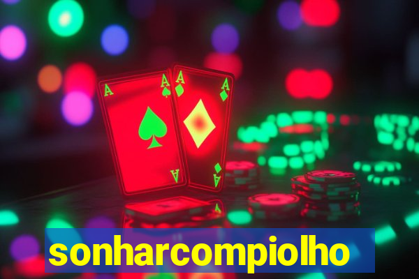 sonharcompiolho
