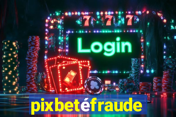 pixbetéfraude
