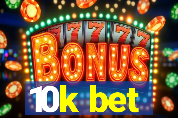 10k bet