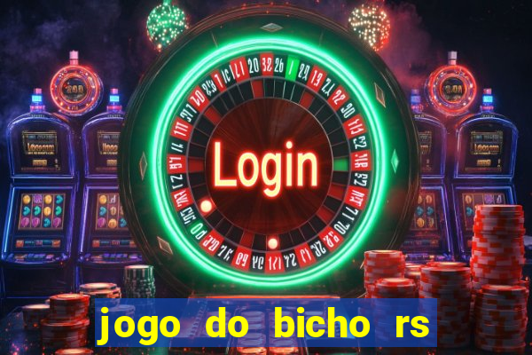 jogo do bicho rs resultado certo de hoje 14h 18h rs consulta