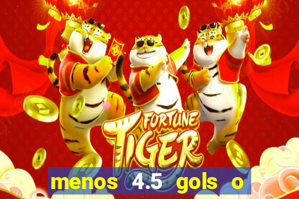 menos 4.5 gols o que significa