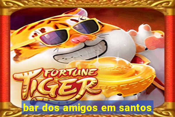 bar dos amigos em santos