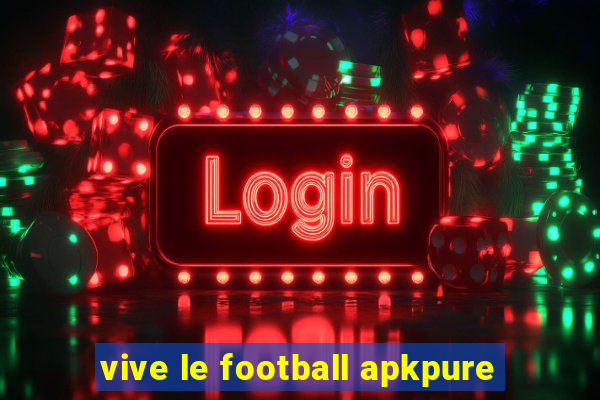 vive le football apkpure