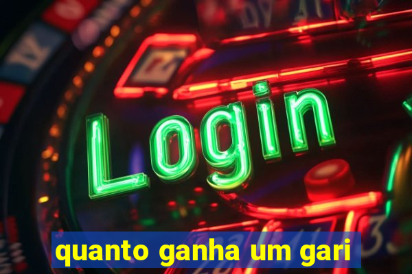 quanto ganha um gari