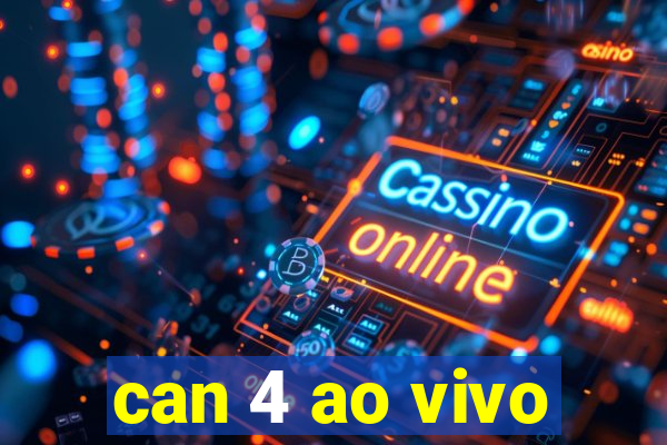 can 4 ao vivo