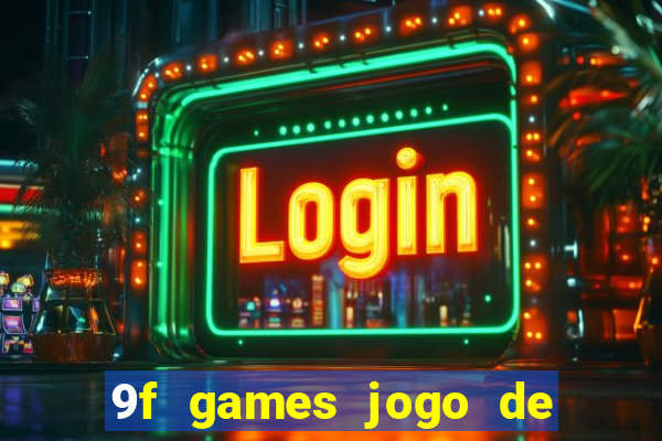 9f games jogo de ganhar dinheiro