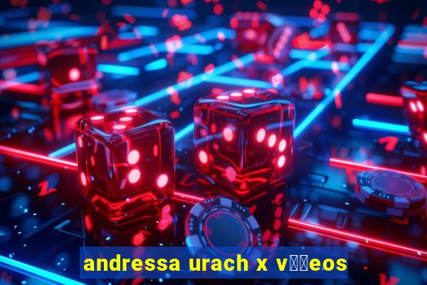 andressa urach x v閾哾eos