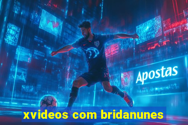 xvideos com bridanunes