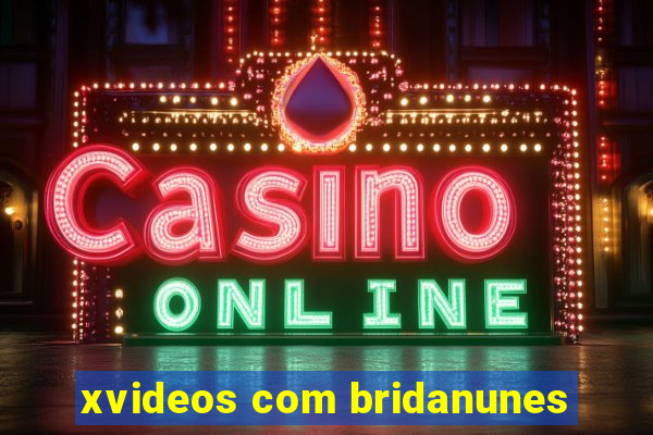 xvideos com bridanunes