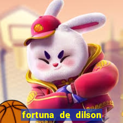 fortuna de dilson pereira da silva
