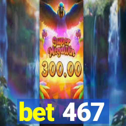 bet 467