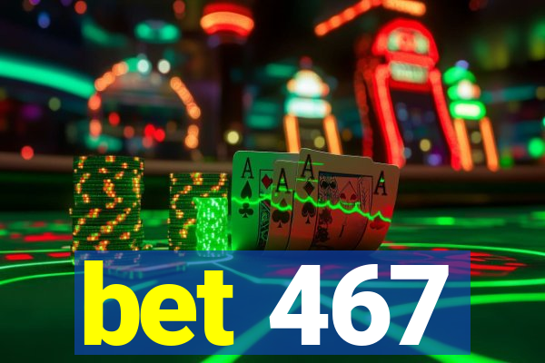 bet 467