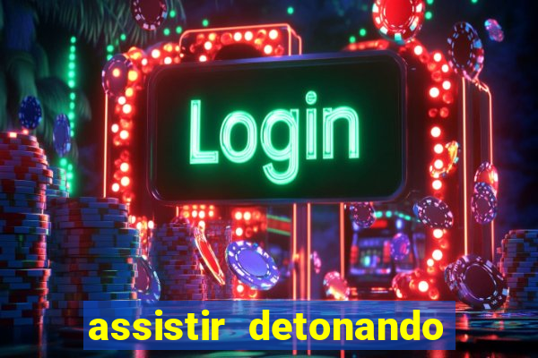 assistir detonando em barcelona dublado