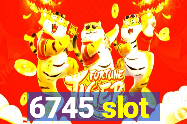 6745 slot