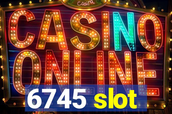 6745 slot
