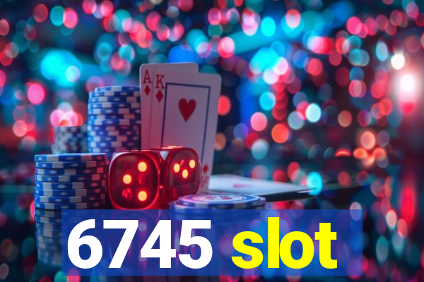 6745 slot