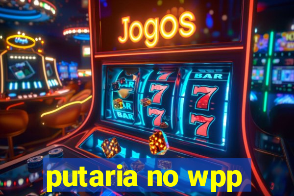 putaria no wpp