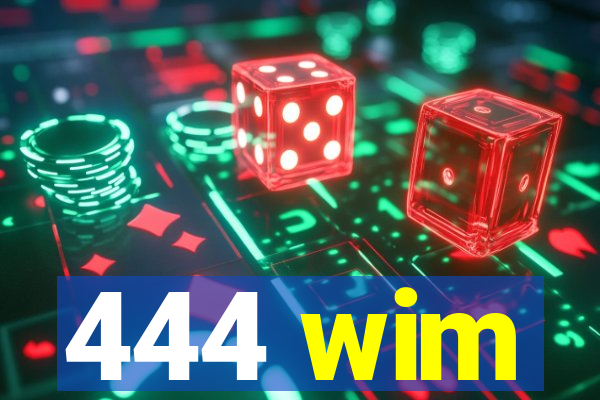 444 wim