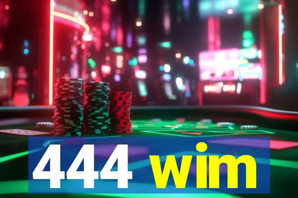 444 wim
